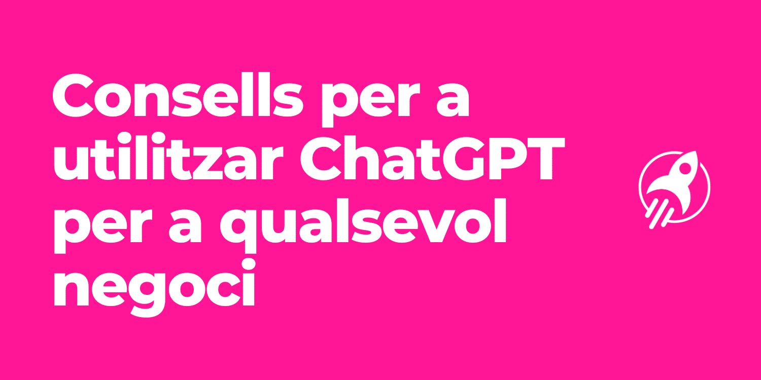 consells-chatgpt-negoci Consells per utilitzar chatgpt pel negoci